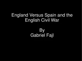 England Versus Spain and the English Civil War By Gabriel Fajl