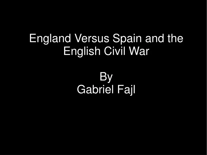 england versus spain and the english civil war by gabriel fajl