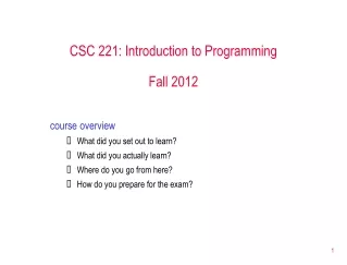 CSC 221: Introduction to Programming Fall 2012