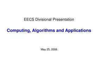 EECS Divisional Presentation Computing, Algorithms and Applications