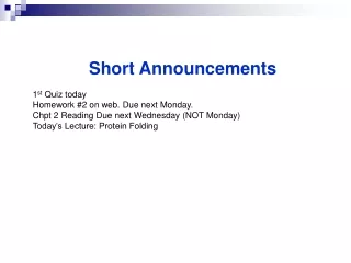 Short Announcements 1 st  Quiz today Homework #2 on web. Due next Monday.