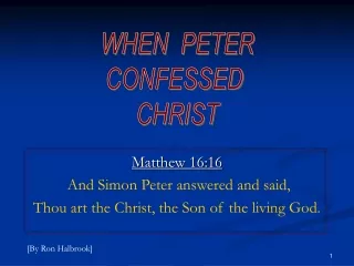 Matthew 16:16 And Simon Peter answered and said,   Thou art the Christ, the Son of the living God.