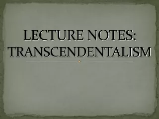 LECTURE NOTES:  TRANSCENDENTALISM