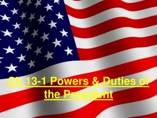 Ch 13-1 Powers &amp; Duties of the President