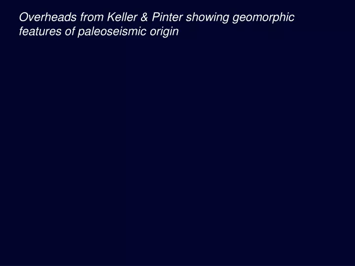 overheads from keller pinter showing geomorphic features of paleoseismic origin