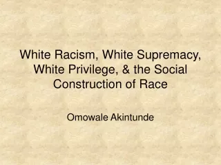 White Racism, White Supremacy, White Privilege, &amp; the Social Construction of Race