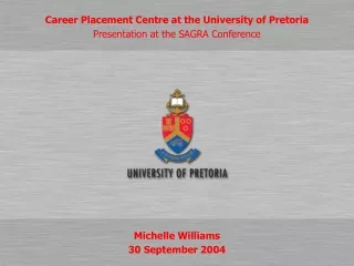 Career Placement Centre at the University of Pretoria Presentation at the SAGRA Conference