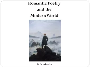 Romantic Poetry and the Modern World Dr Sarah Burdett