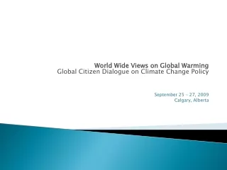 World Wide Views on Global Warming Global Citizen Dialogue on Climate Change Policy