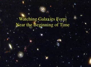 Watching Galaxies Form Near the Beginning of Time