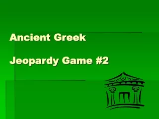 Ancient Greek  Jeopardy Game #2