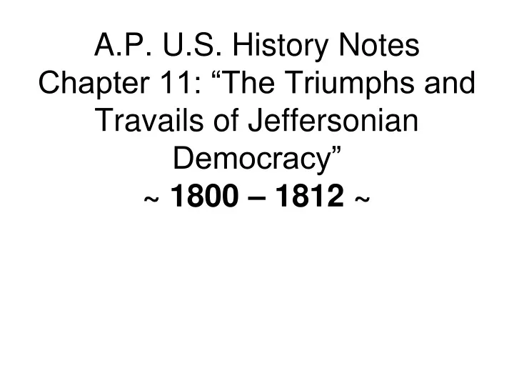 a p u s history notes chapter 11 the triumphs and travails of jeffersonian democracy 1800 1812