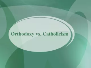 Orthodoxy vs. Catholicism