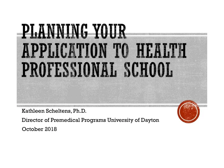 kathleen scheltens ph d director of premedical programs university of dayton october 2018