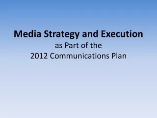 Media Strategy and Execution as Part of the 2012 Communications Plan