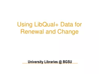 Using LibQual+ Data for Renewal and Change
