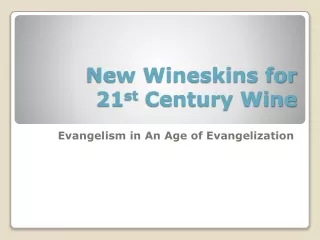 New Wineskins for 21 st  Century Wine