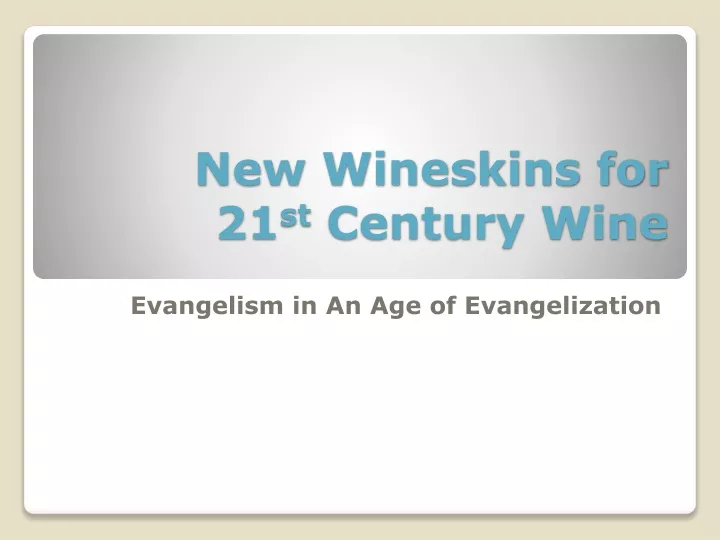 new wineskins for 21 st century wine