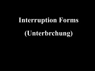 Interruption Forms  (Unterbrchung)