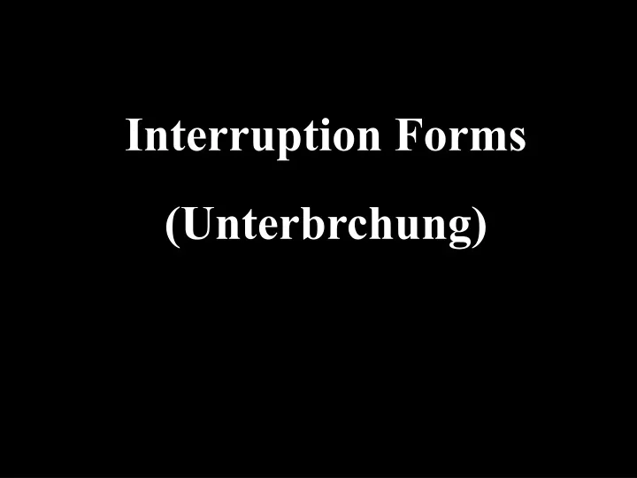 interruption forms unterbrchung