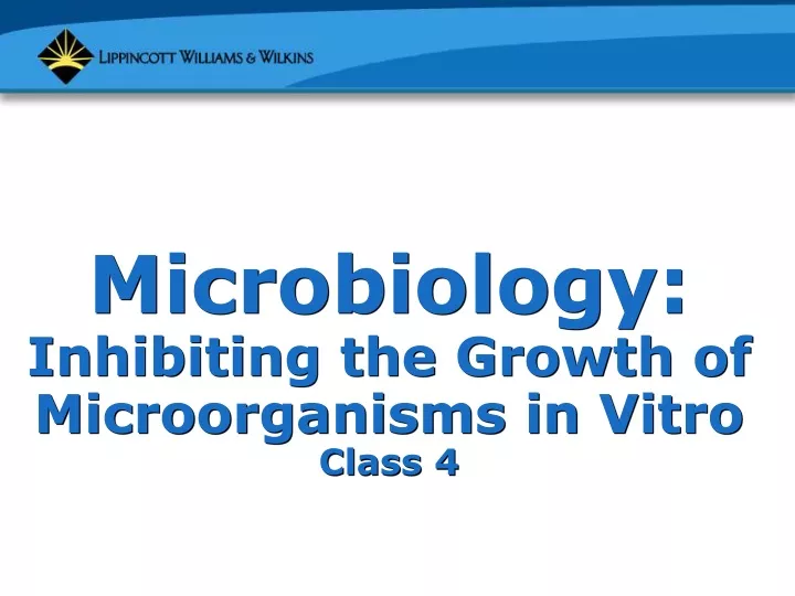 microbiology inhibiting the growth of microorganisms in vitro class 4