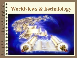Worldviews &amp; Eschatology