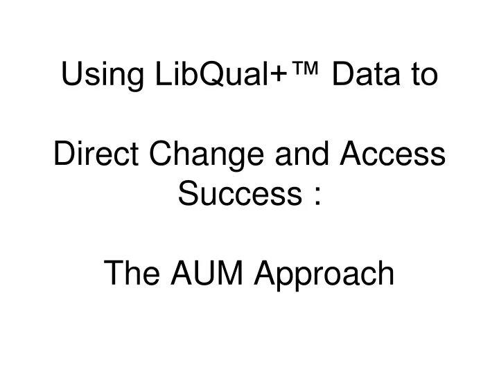 using libqual data to direct change and access success the aum approach