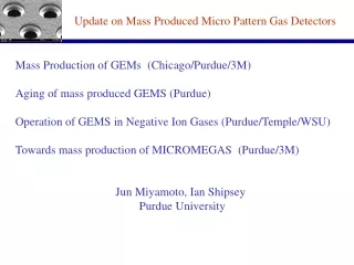 Mass Production of GEMs  (Chicago/Purdue/3M) Aging of mass produced GEMS (Purdue)