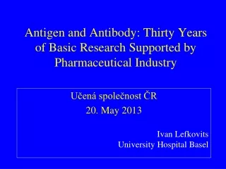 Antigen and Antibody: Thirty Years of Basic Research Supported by Pharmaceutical Industry