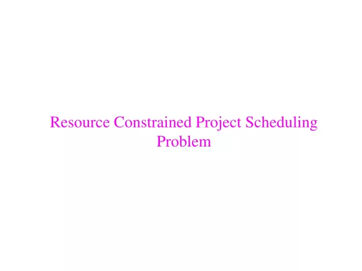 resource constrained project scheduling problem
