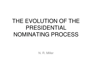THE EVOLUTION OF THE PRESIDENTIAL NOMINATING PROCESS