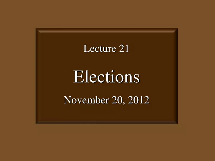 lecture 21 elections november 20 2012