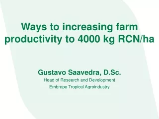 Ways to increasing farm productivity to 4000 kg RCN/ha Gustavo Saavedra, D.Sc.