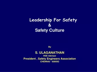 Leadership For Safety &amp; Safety Culture By S. ULAGANATHAN HSE Advisor