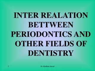 INTER REALATION BETTWEEN PERIODONTICS AND OTHER FIELDS OF DENTISTRY