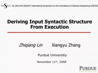 Deriving Input Syntactic Structure From Execution Zhiqiang Lin        Xiangyu Zhang