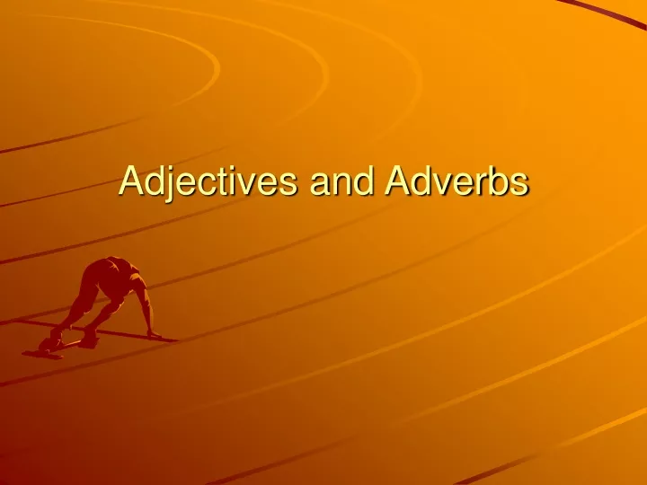 adjectives and adverbs