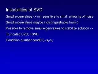 Instabilities of SVD Small eigenvalues -&gt; m+ sensitive to small amounts of noise