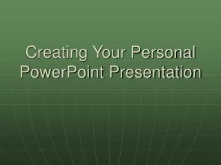 Creating Your Personal PowerPoint Presentation