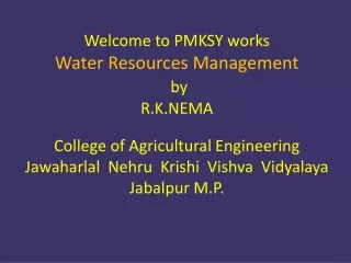Welcome to PMKSY works Water Resources Management by R.K.NEMA College of Agricultural Engineering
