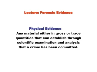 Lecture: Forensic Evidence Physical Evidence Any material either in gross or trace