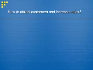 How to attract customers and increase sales?