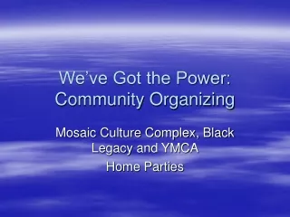 We’ve Got the Power: Community Organizing