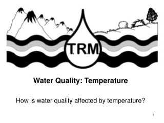 Water Quality: Temperature How is water quality affected by temperature?