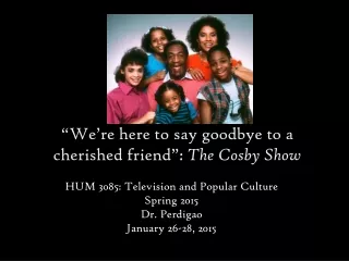 “We’re here to say goodbye to a cherished friend”:  The Cosby Show