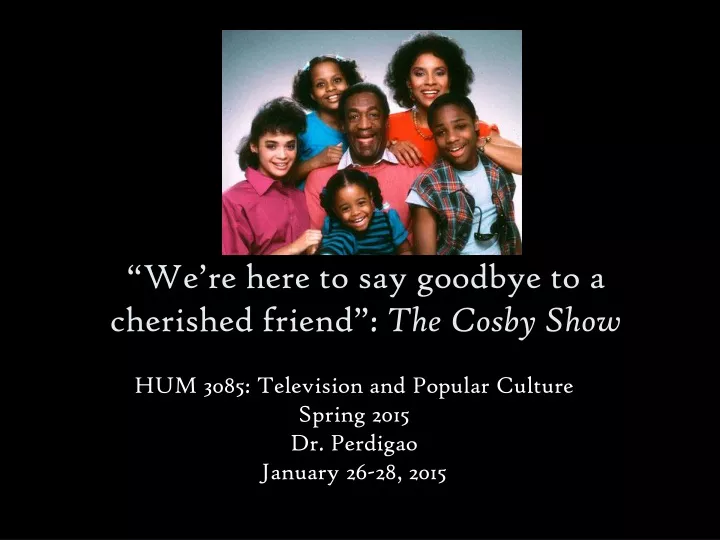 we re here to say goodbye to a cherished friend the cosby show