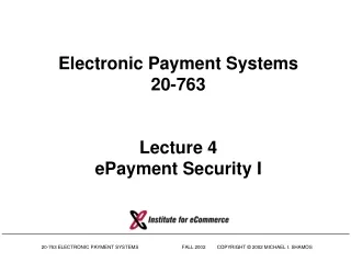 Electronic Payment Systems 20-763 Lecture 4 ePayment Security I