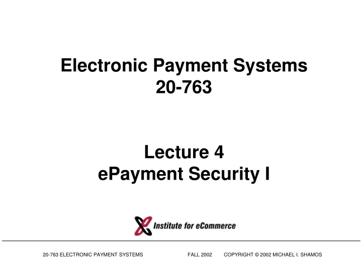 electronic payment systems 20 763 lecture 4 epayment security i