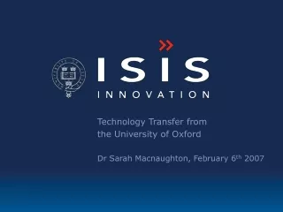 Technology Transfer from  the University of Oxford Dr Sarah Macnaughton, February 6 th  2007