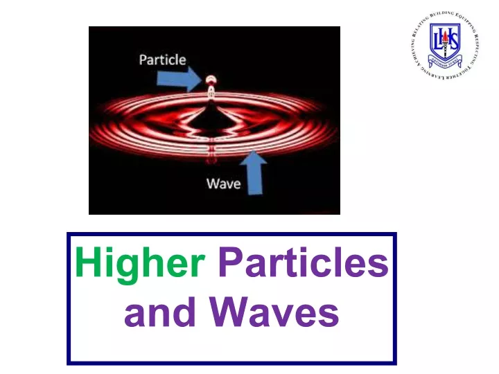 higher particles and waves